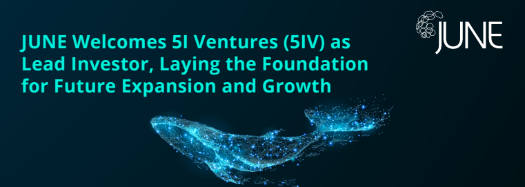 5I Ventures invests in JUNE